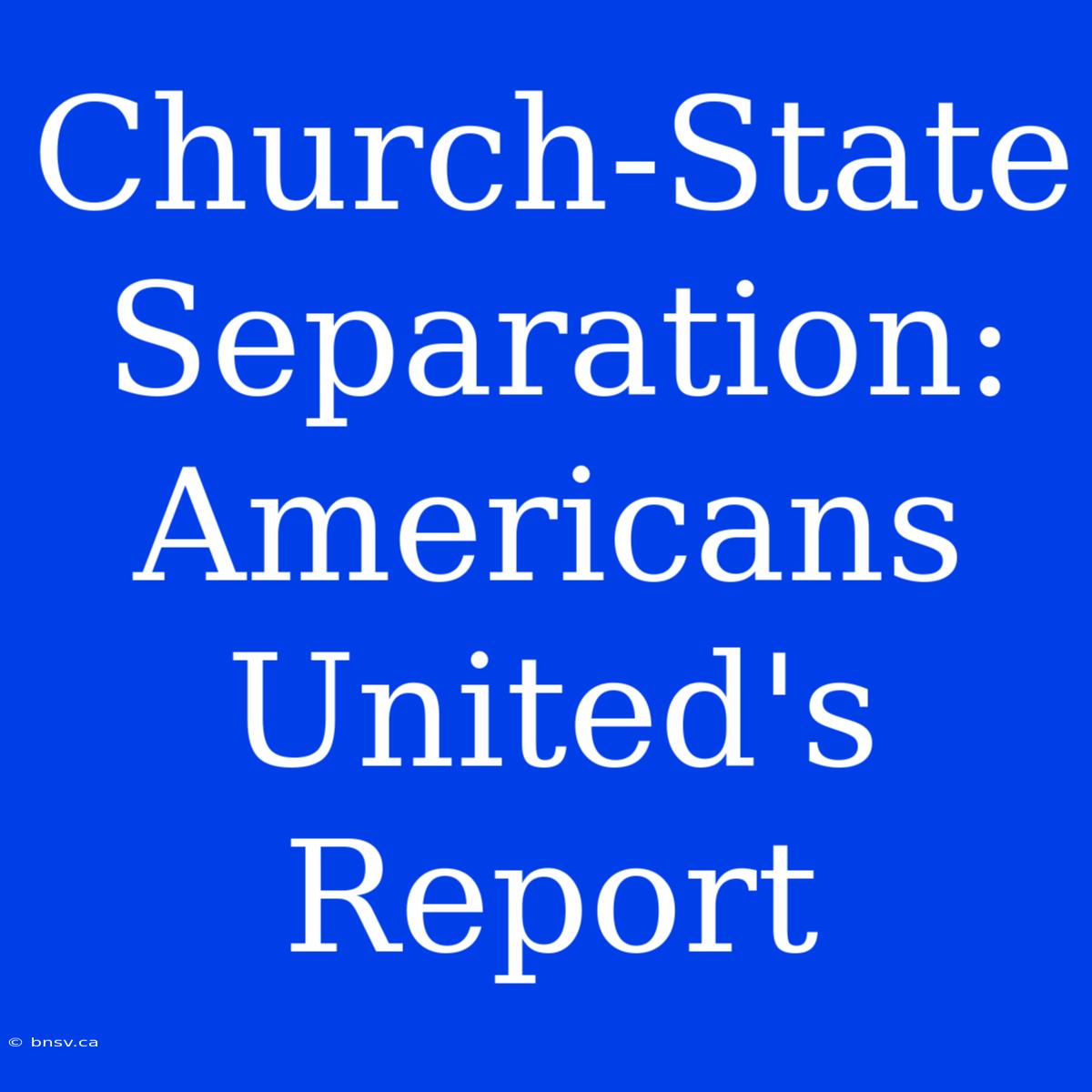 Church-State Separation: Americans United's Report