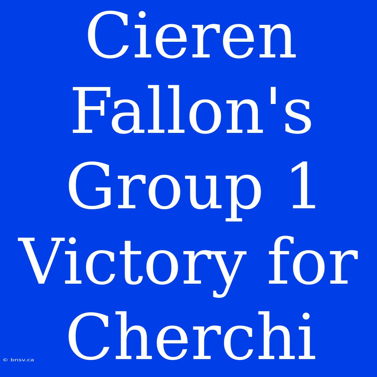 Cieren Fallon's Group 1 Victory For Cherchi