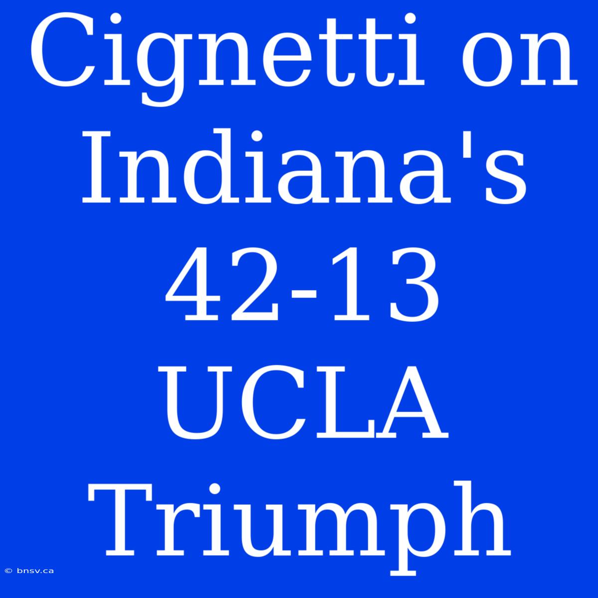 Cignetti On Indiana's 42-13 UCLA Triumph