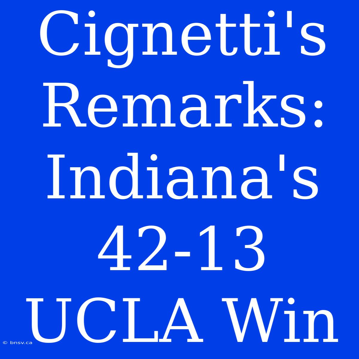 Cignetti's Remarks: Indiana's 42-13 UCLA Win