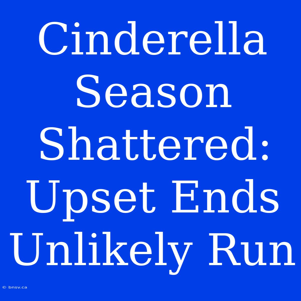 Cinderella Season Shattered: Upset Ends Unlikely Run