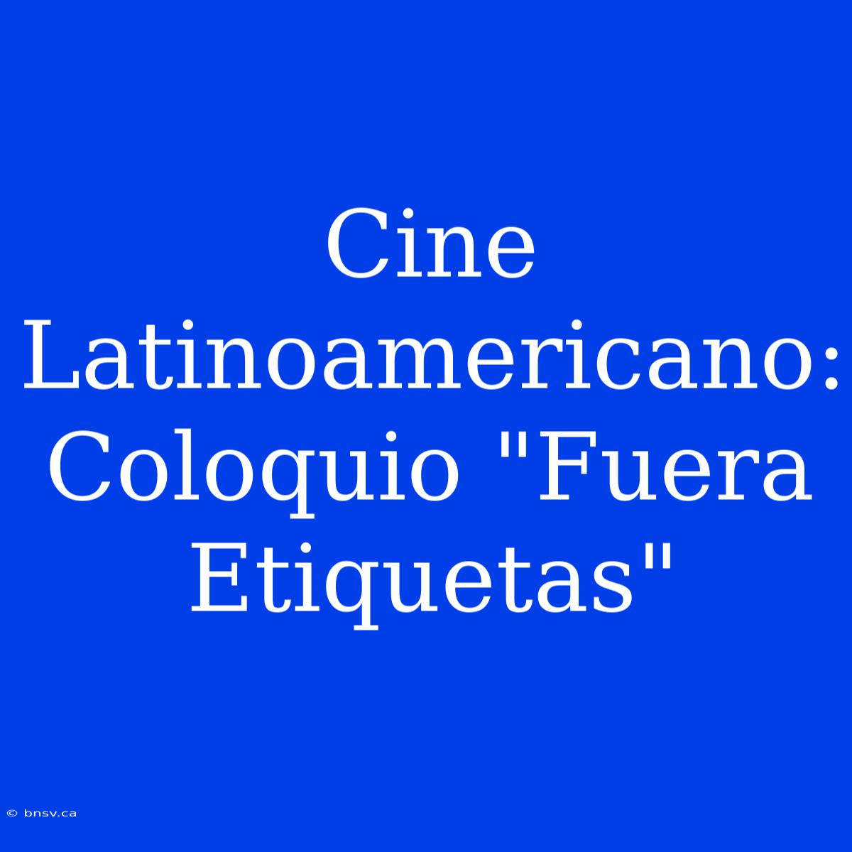 Cine Latinoamericano: Coloquio 