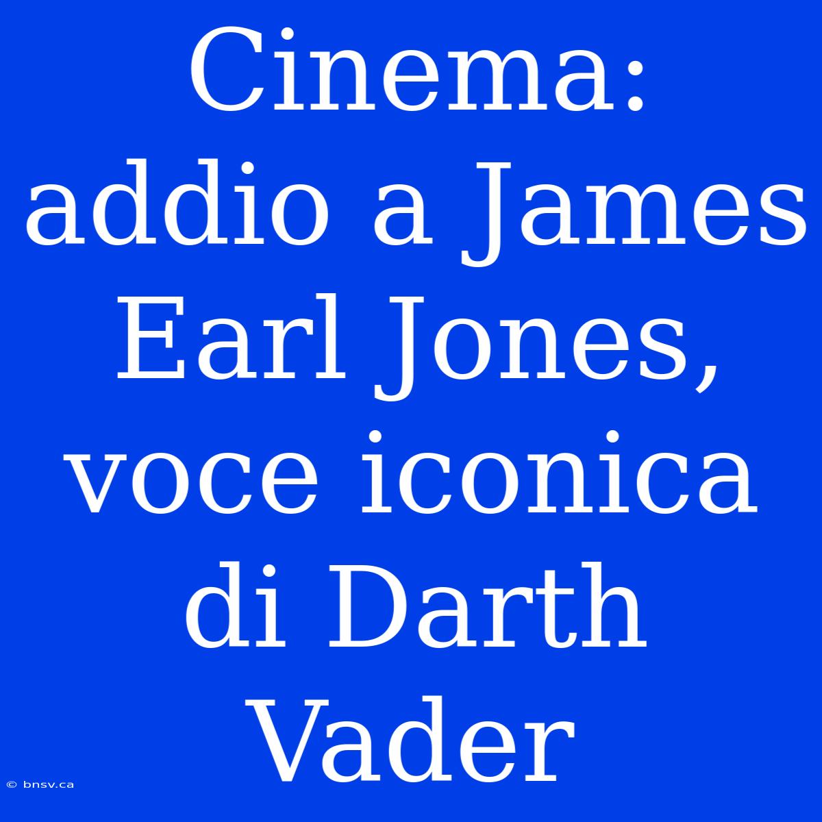 Cinema: Addio A James Earl Jones, Voce Iconica Di Darth Vader