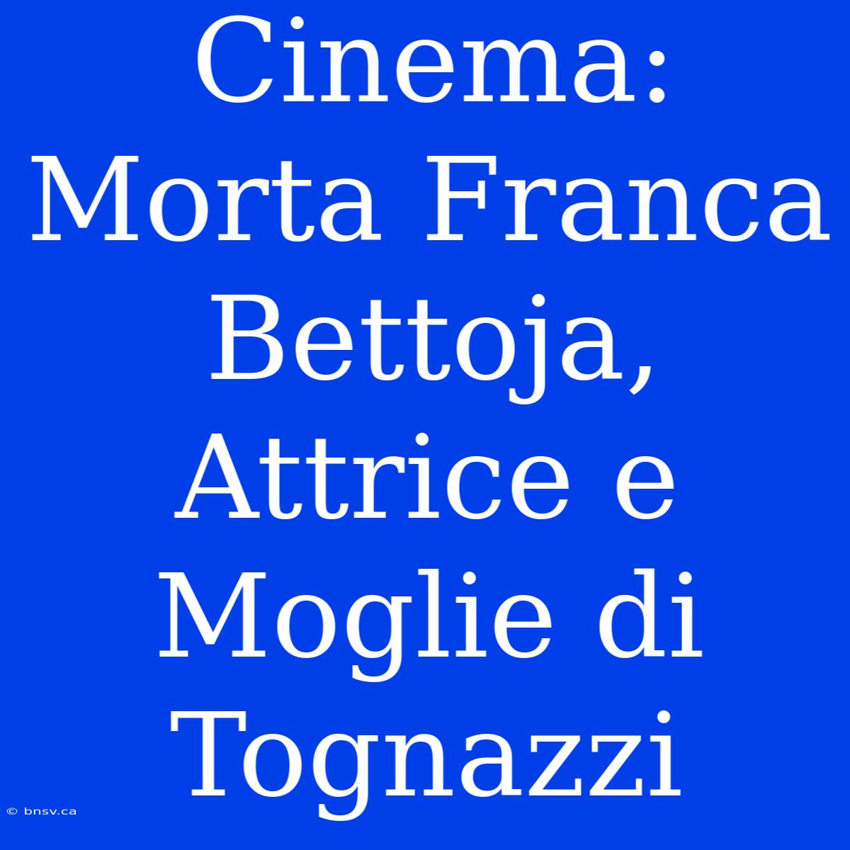 Cinema: Morta Franca Bettoja, Attrice E Moglie Di Tognazzi