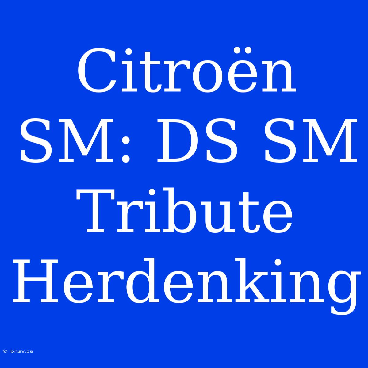 Citroën SM: DS SM Tribute Herdenking