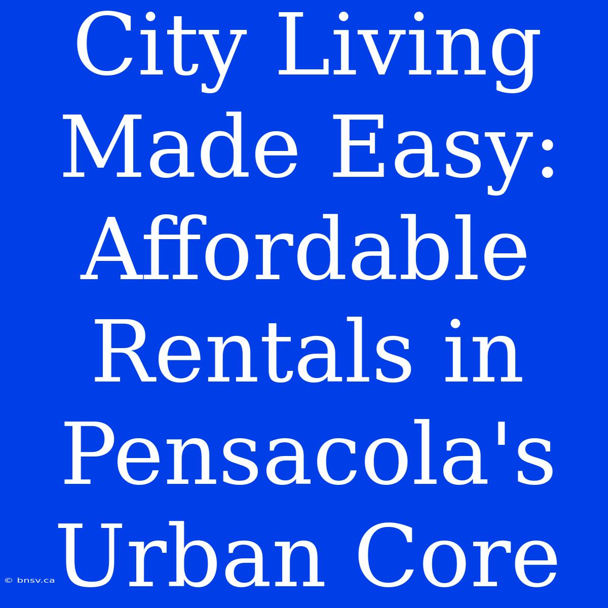 City Living Made Easy: Affordable Rentals In Pensacola's Urban Core