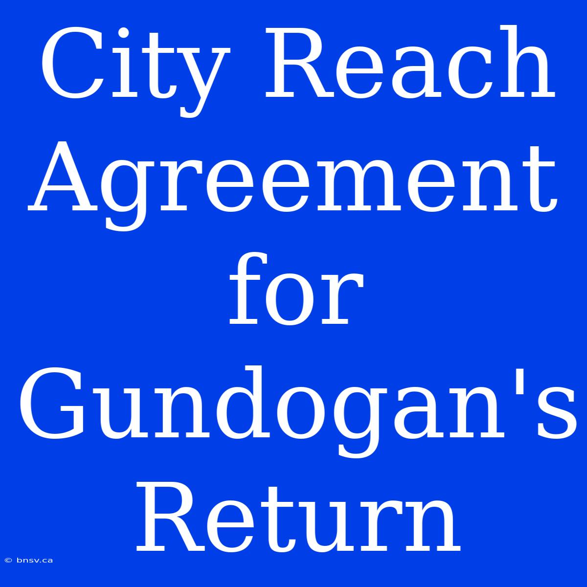 City Reach Agreement For Gundogan's Return