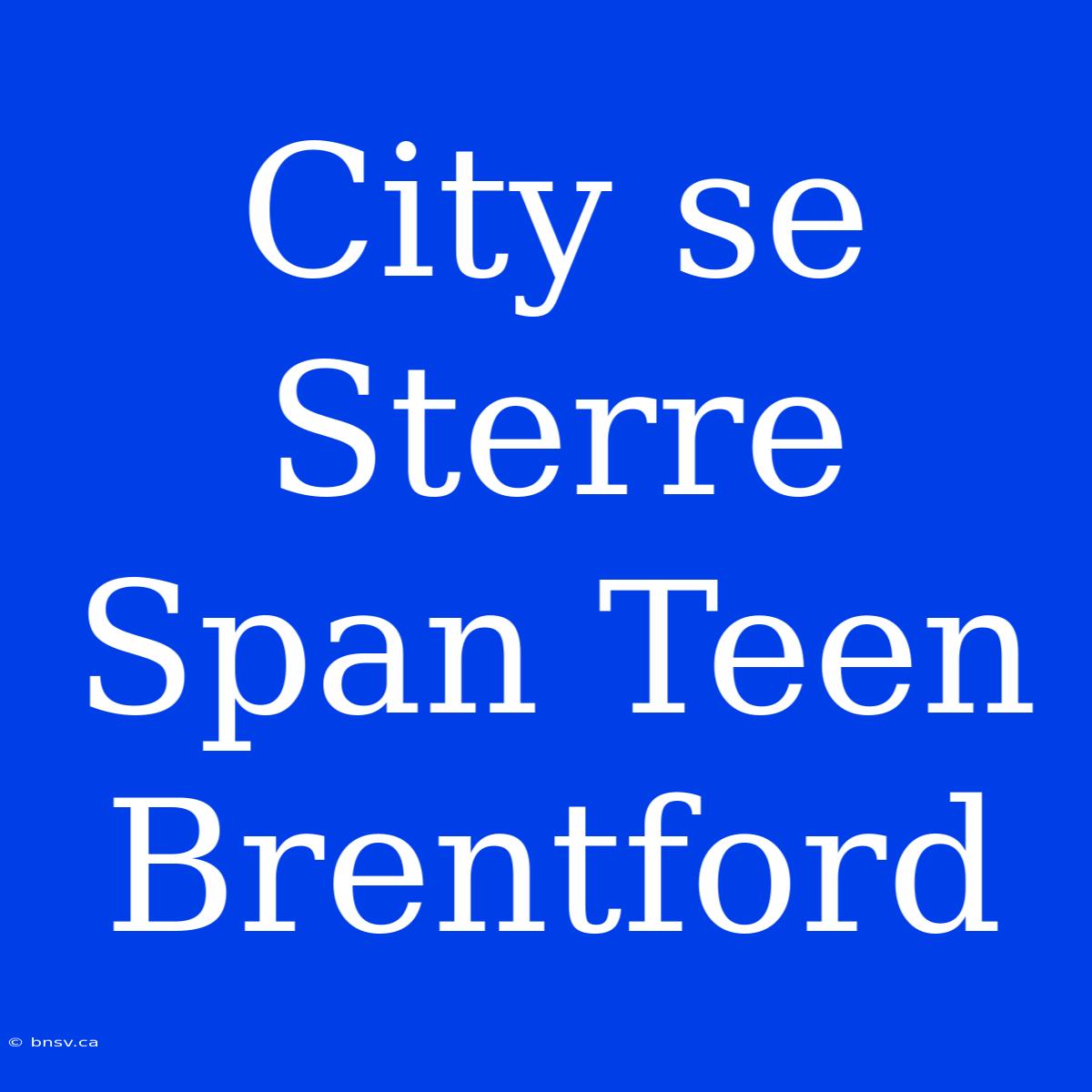 City Se Sterre Span Teen Brentford