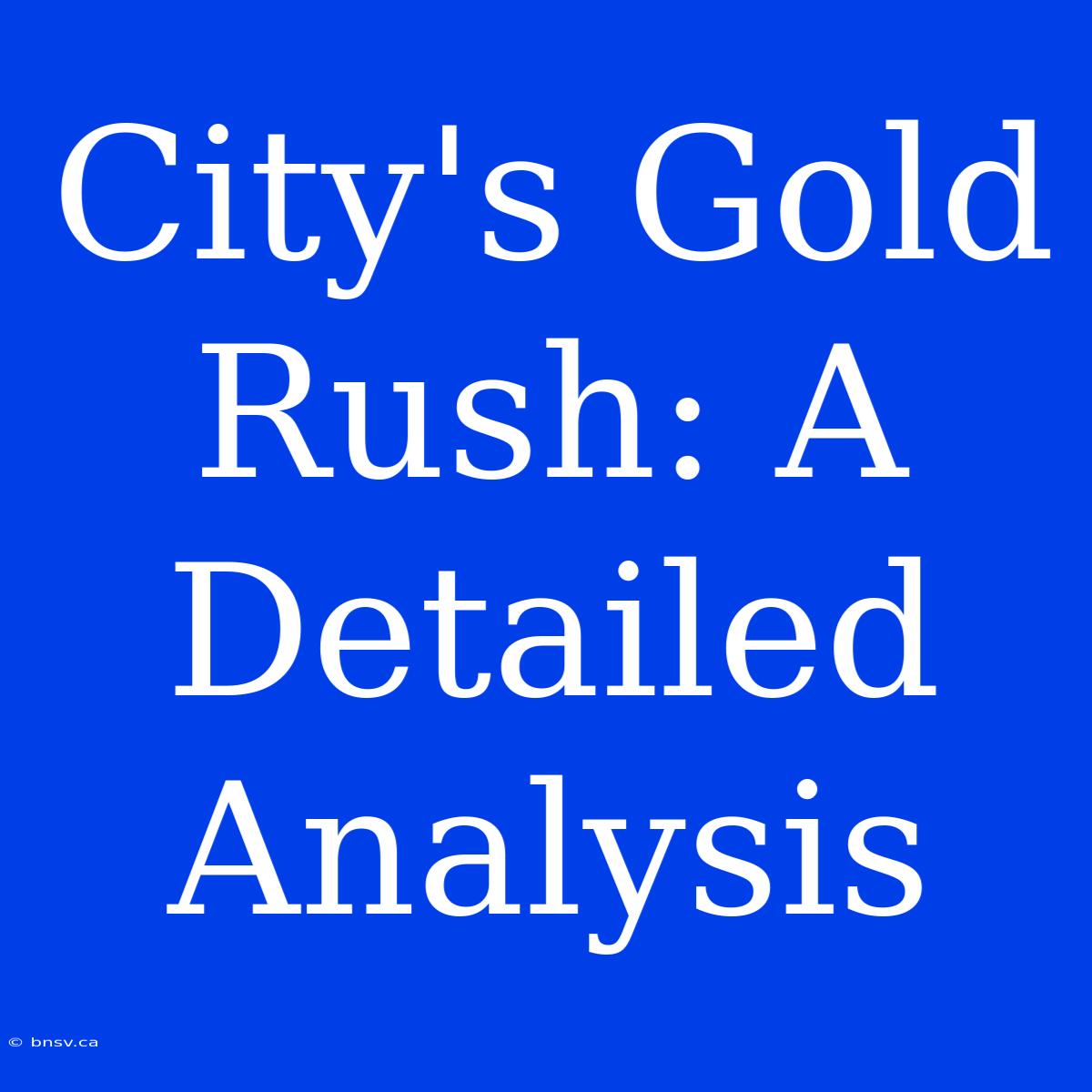 City's Gold Rush: A Detailed Analysis