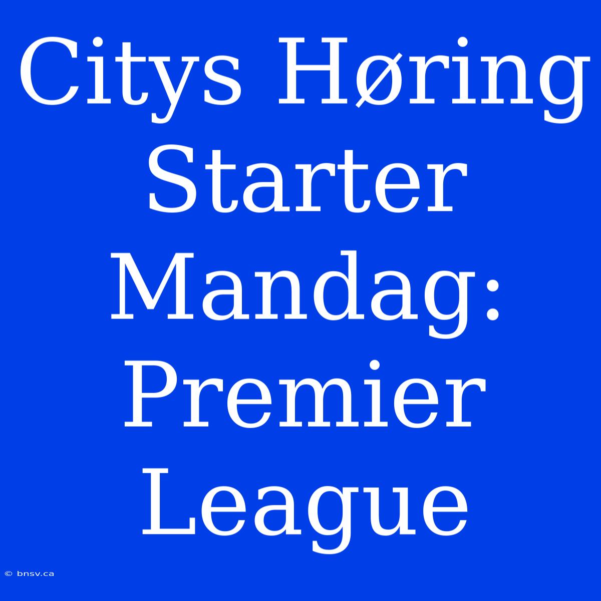 Citys Høring Starter Mandag: Premier League