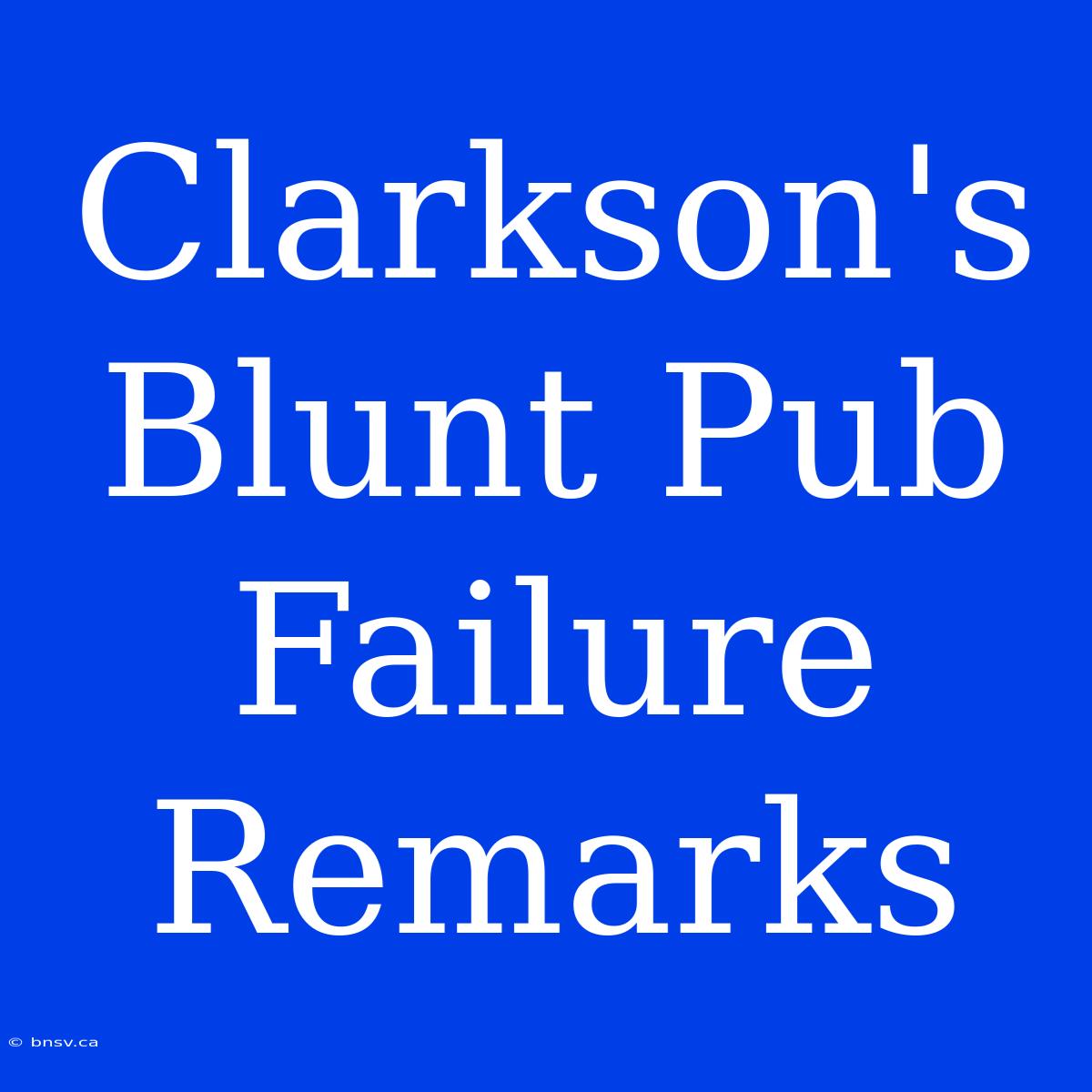 Clarkson's Blunt Pub Failure Remarks