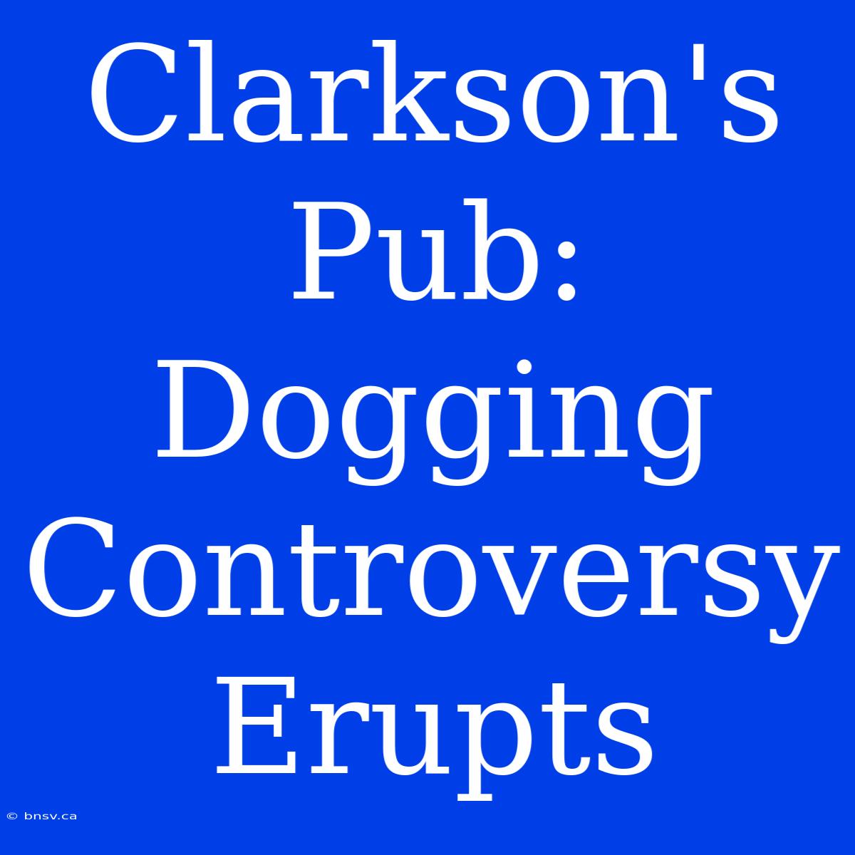 Clarkson's Pub: Dogging Controversy Erupts