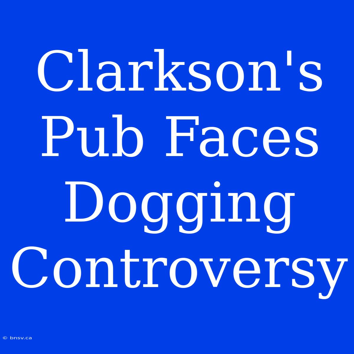 Clarkson's Pub Faces Dogging Controversy