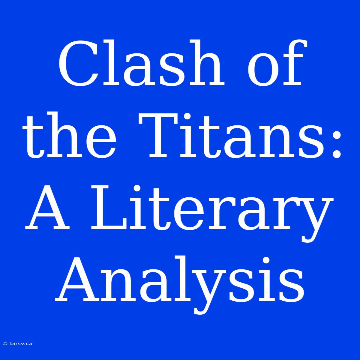 Clash Of The Titans: A Literary Analysis