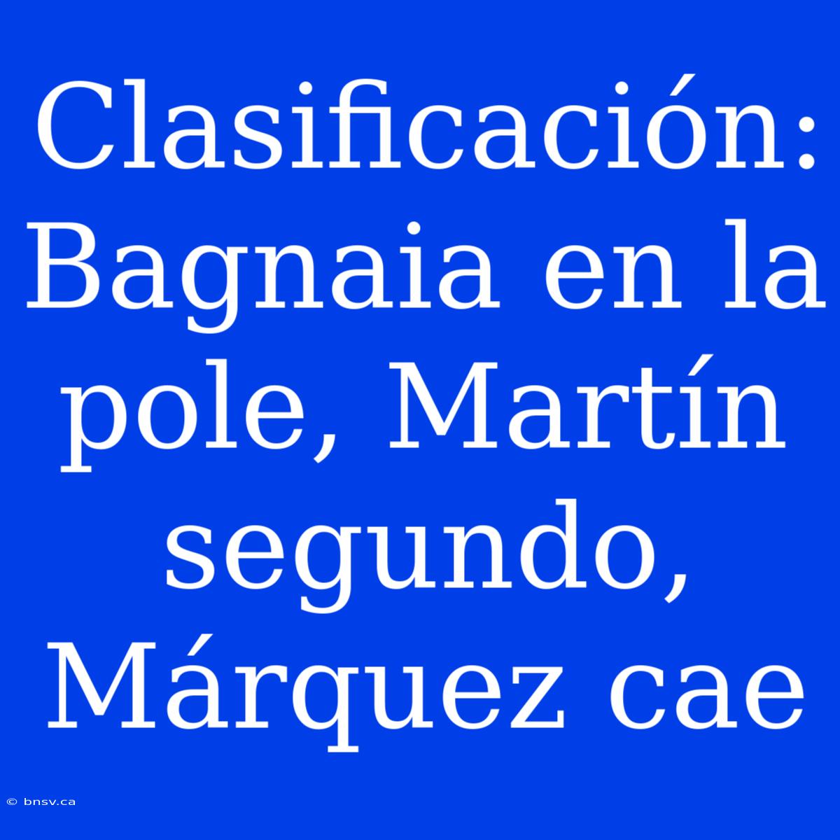 Clasificación: Bagnaia En La Pole, Martín Segundo, Márquez Cae