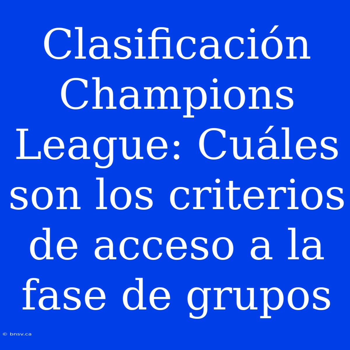 Clasificación Champions League: Cuáles Son Los Criterios De Acceso A La Fase De Grupos