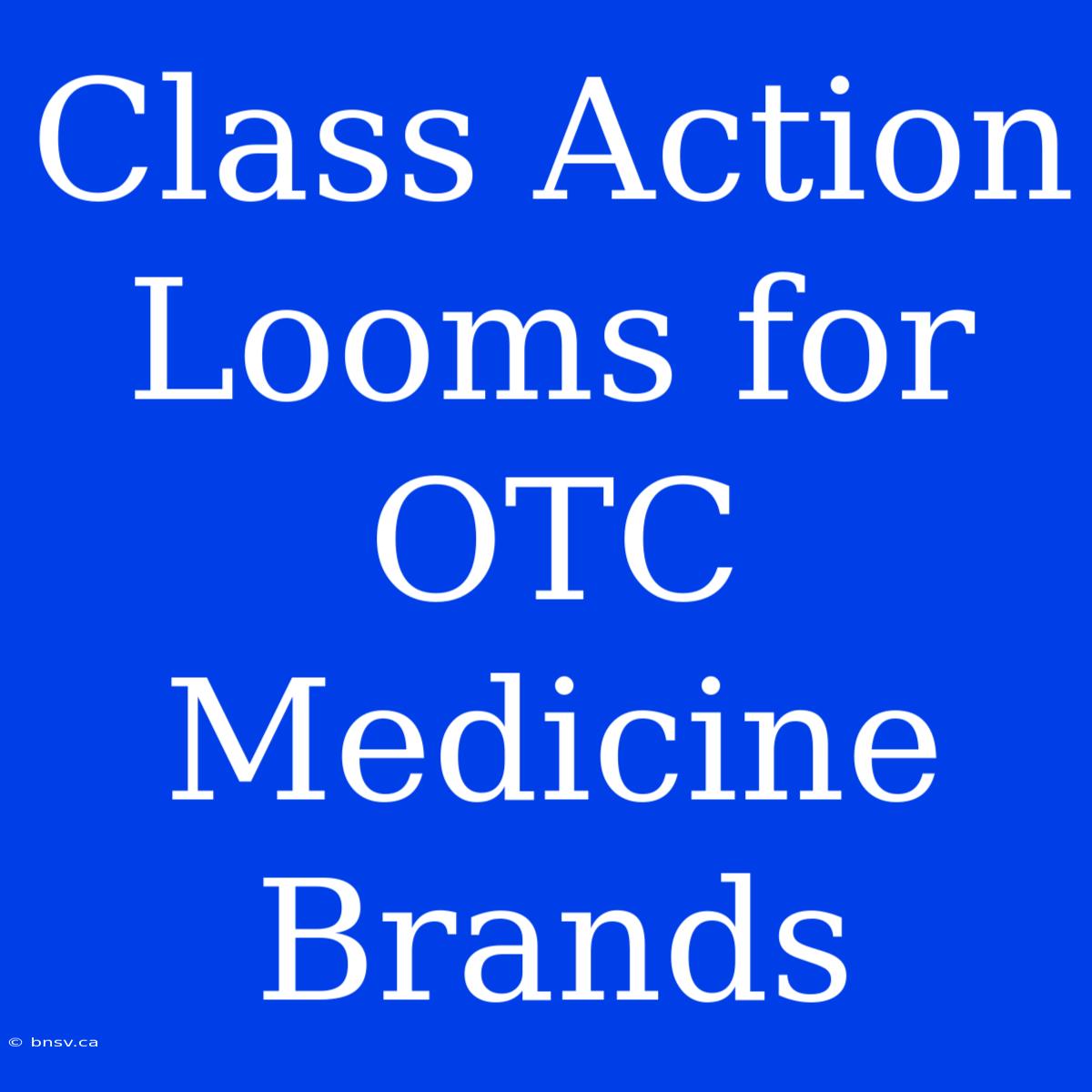 Class Action Looms For OTC Medicine Brands