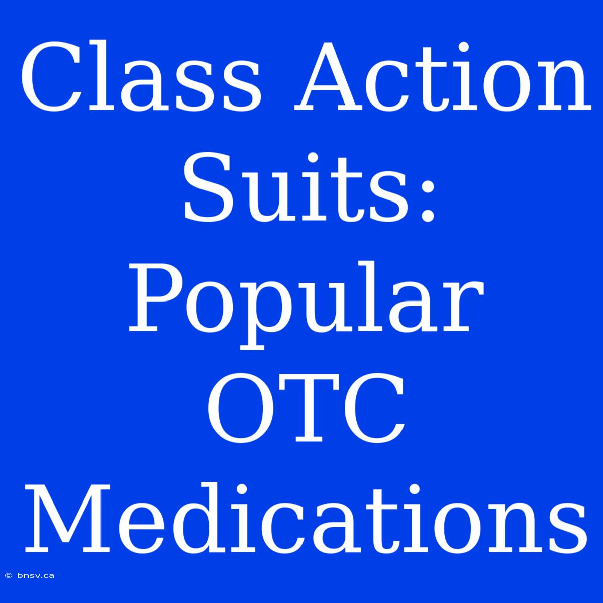 Class Action Suits: Popular OTC Medications