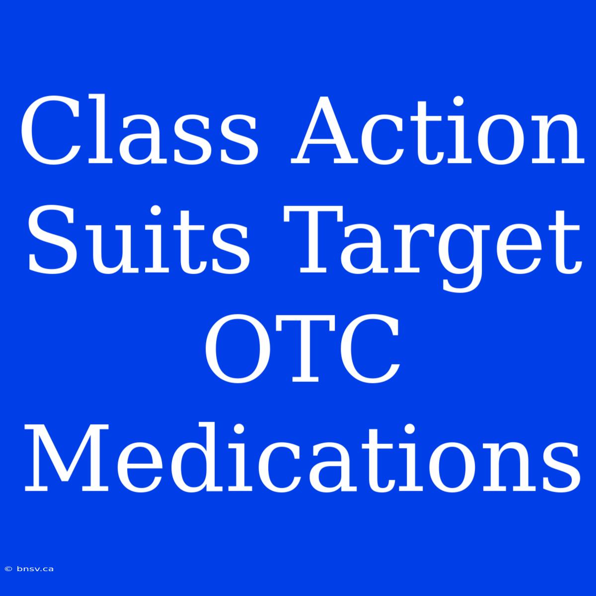 Class Action Suits Target OTC Medications