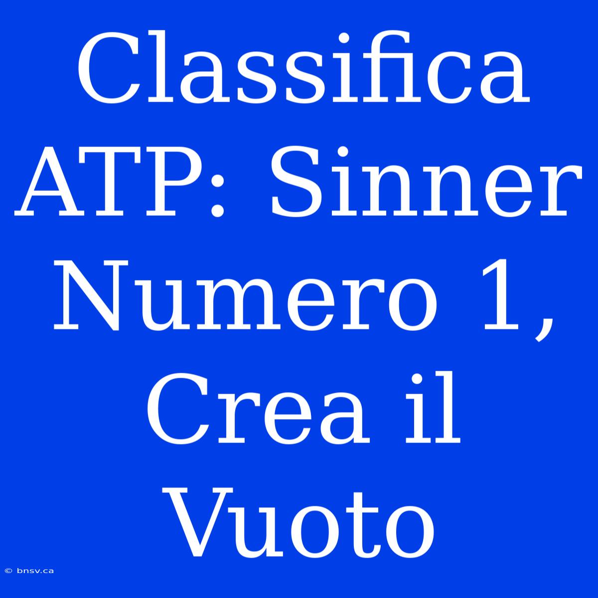 Classifica ATP: Sinner Numero 1, Crea Il Vuoto