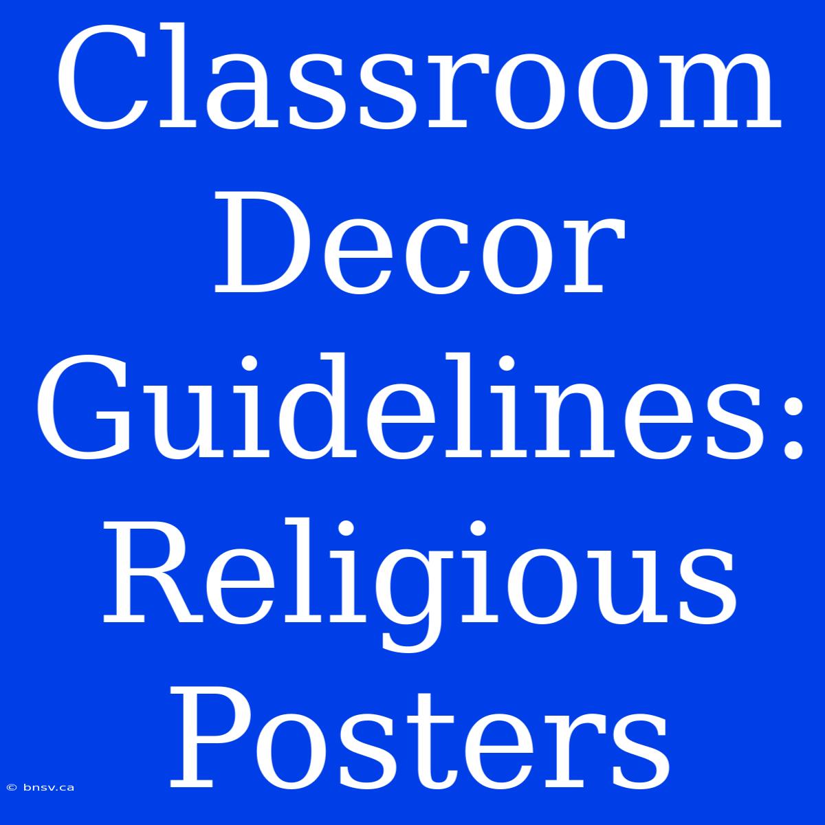 Classroom Decor Guidelines: Religious Posters