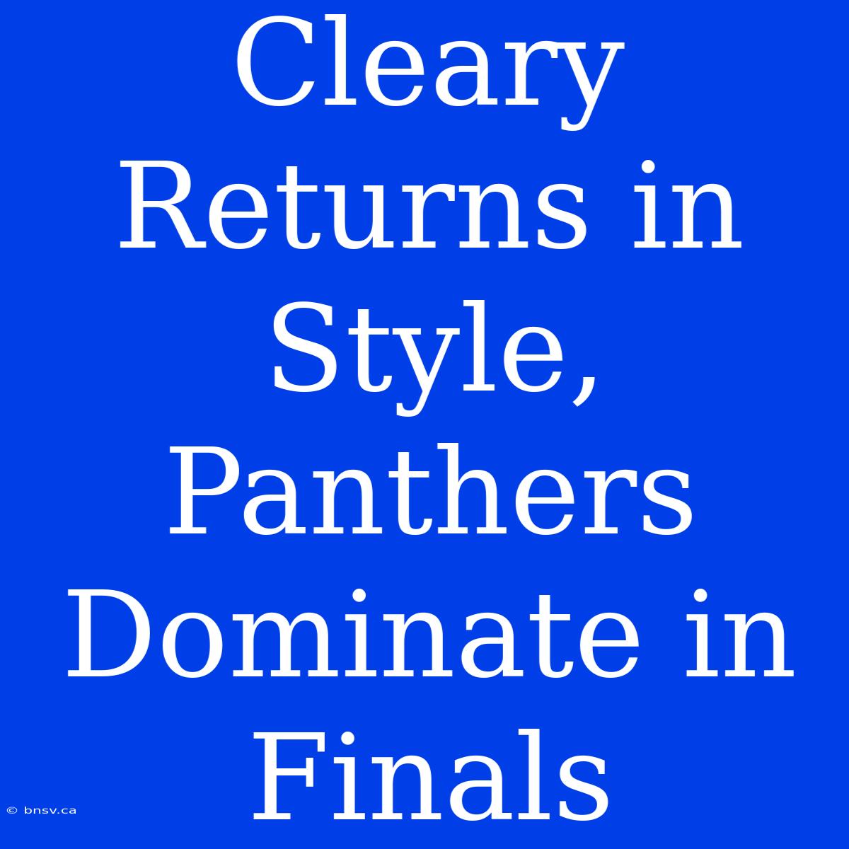 Cleary Returns In Style, Panthers Dominate In Finals