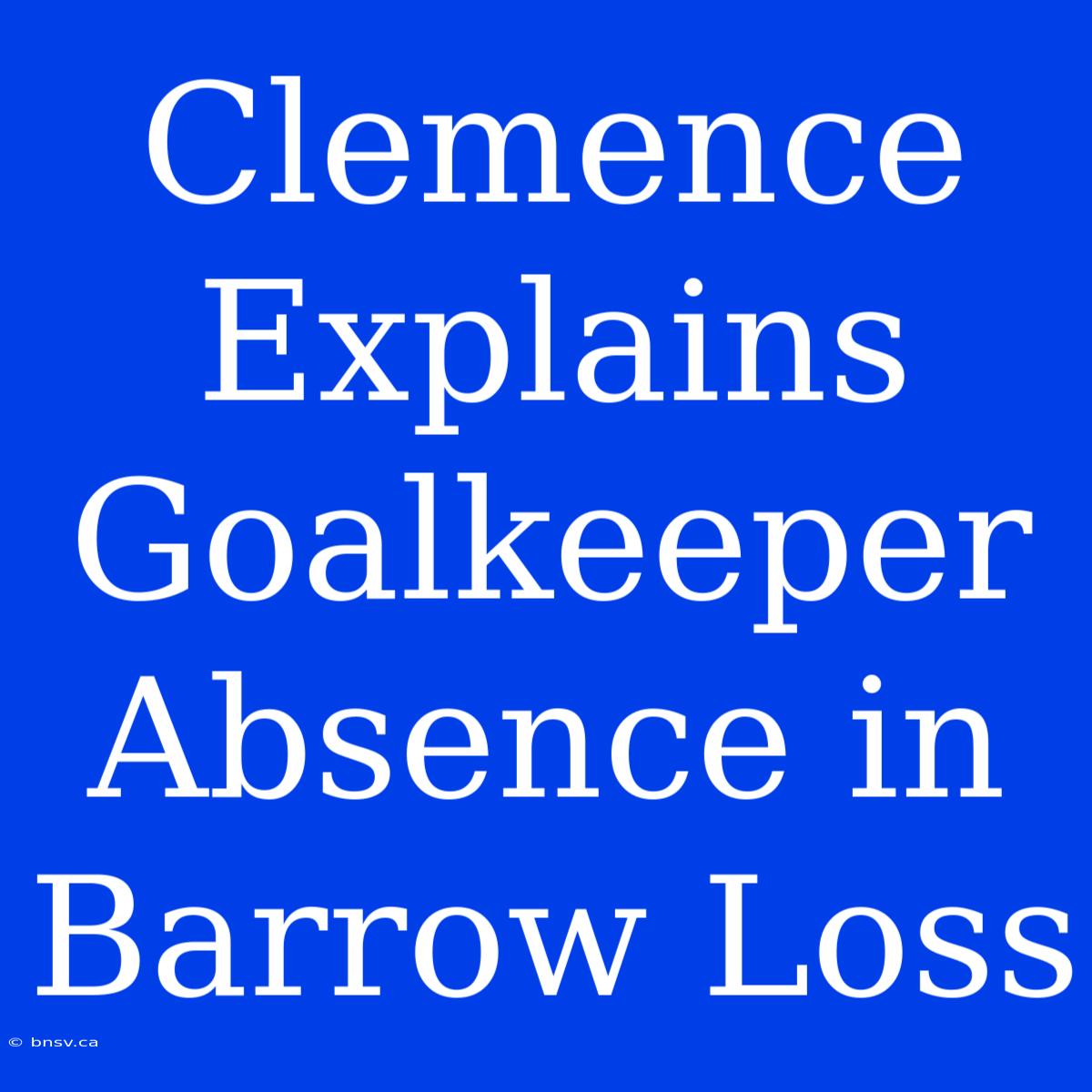 Clemence Explains Goalkeeper Absence In Barrow Loss