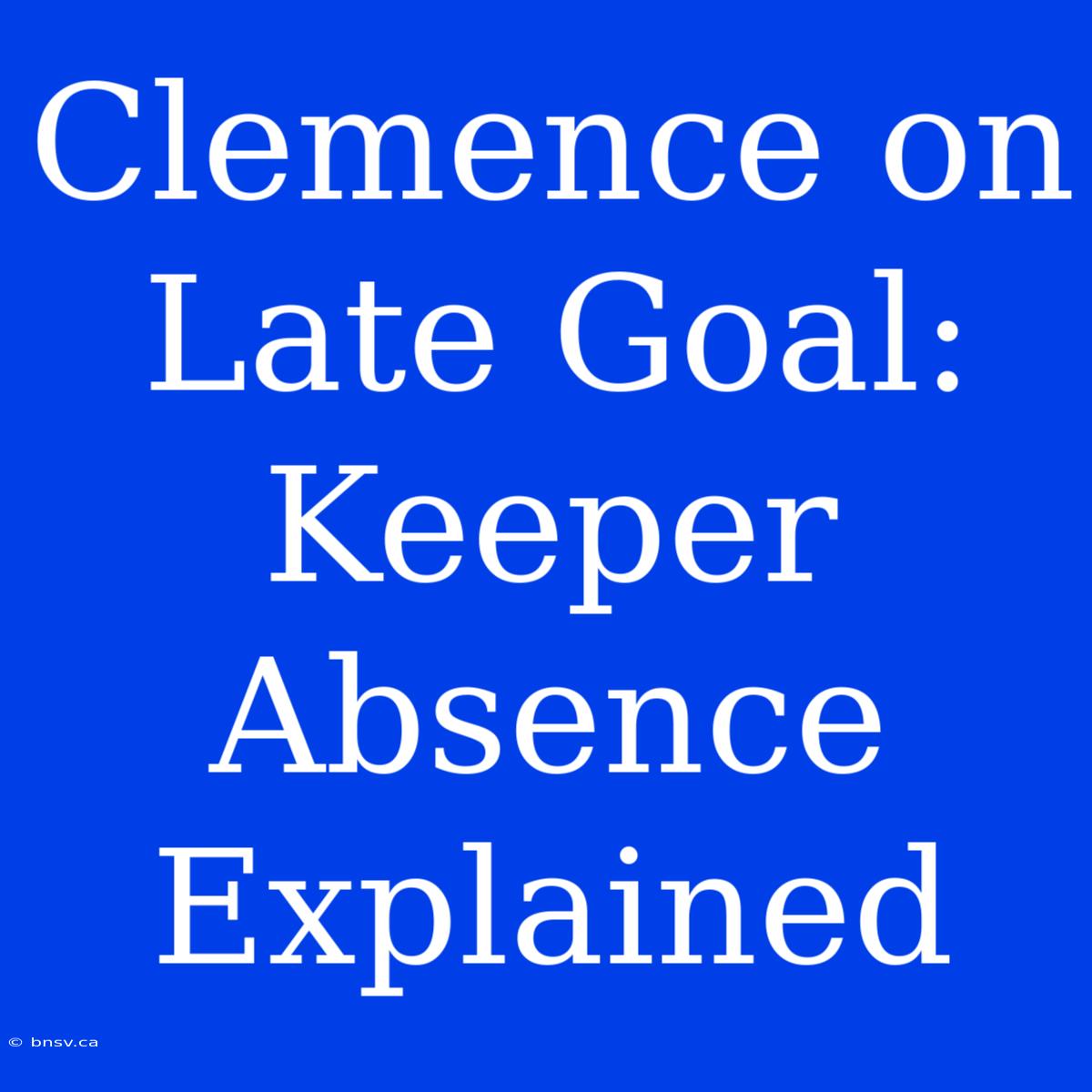 Clemence On Late Goal: Keeper Absence Explained