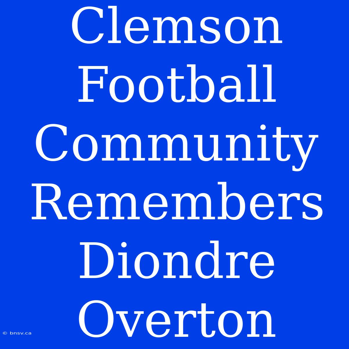 Clemson Football Community Remembers Diondre Overton