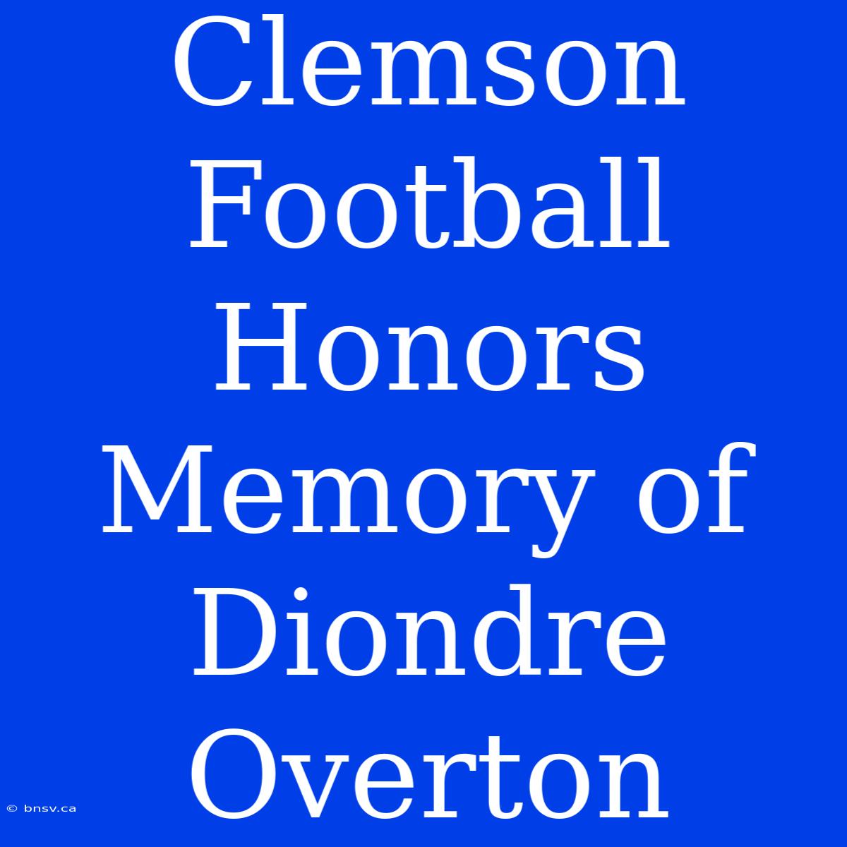 Clemson Football Honors Memory Of Diondre Overton