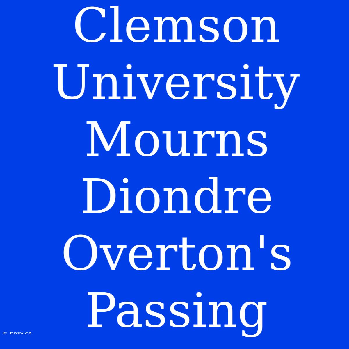 Clemson University Mourns Diondre Overton's Passing