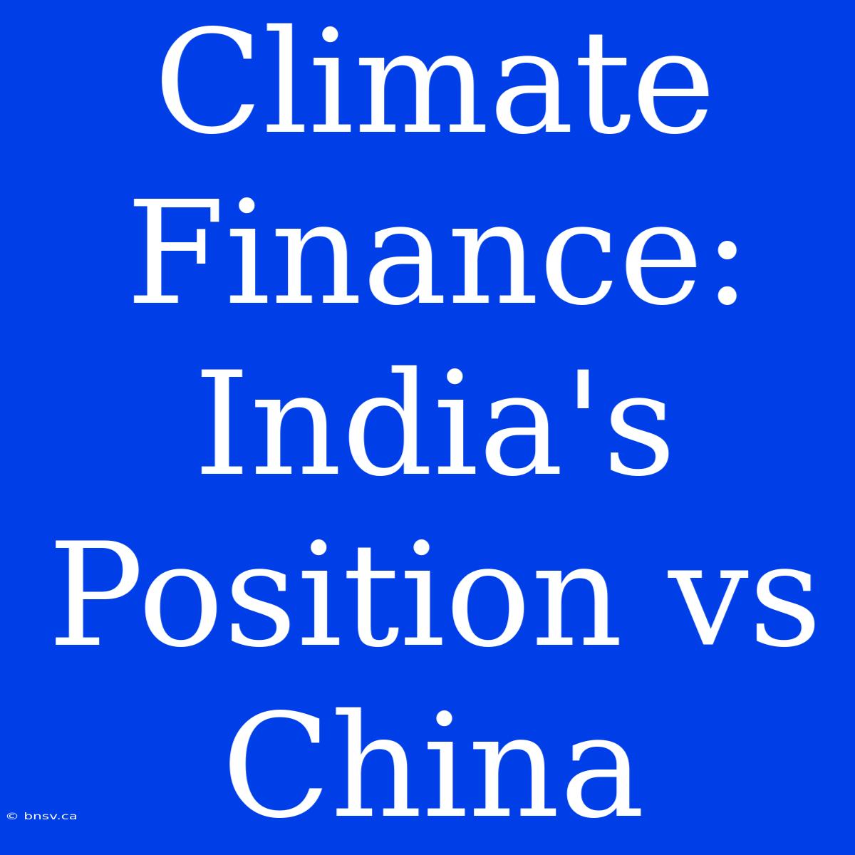 Climate Finance: India's Position Vs China