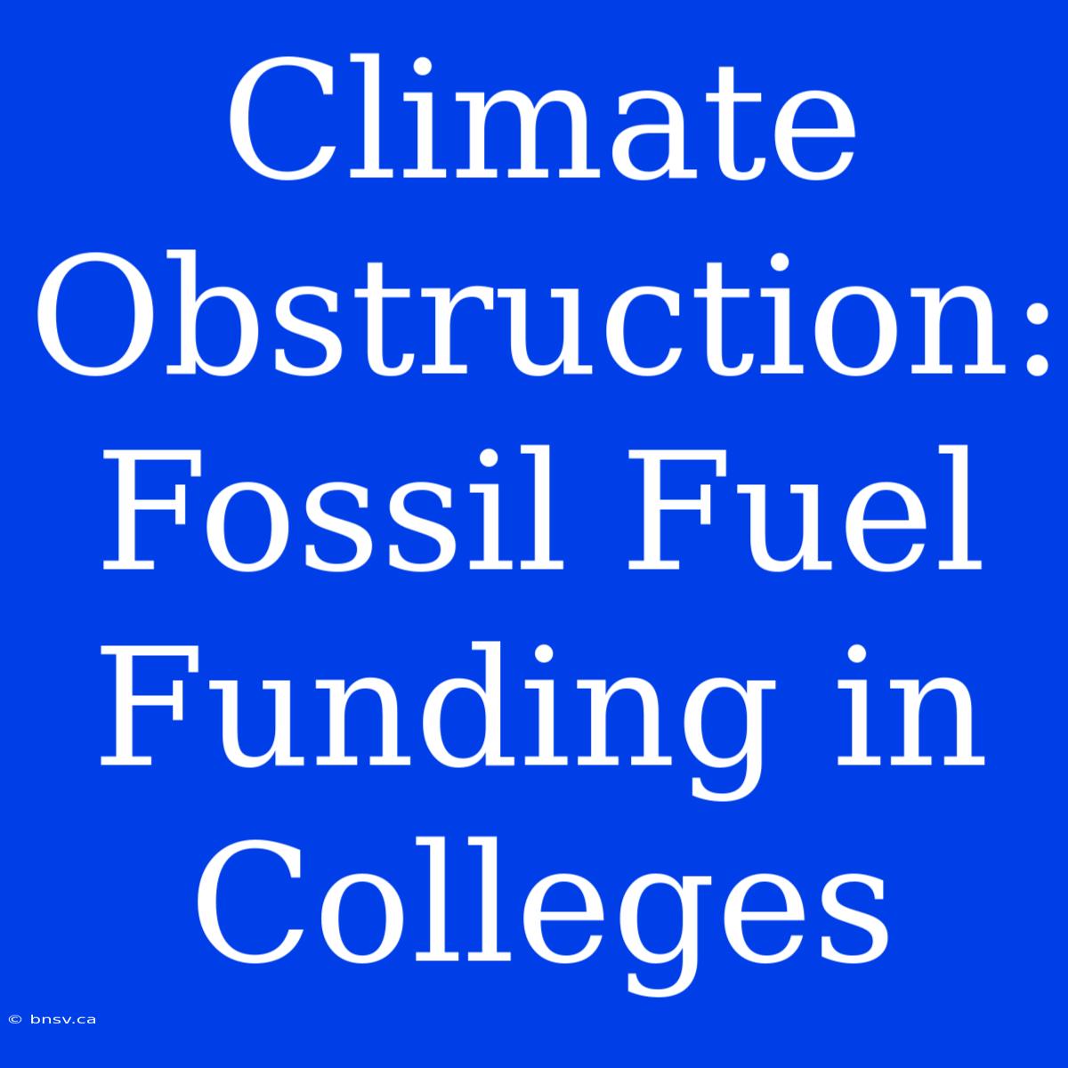 Climate Obstruction: Fossil Fuel Funding In Colleges