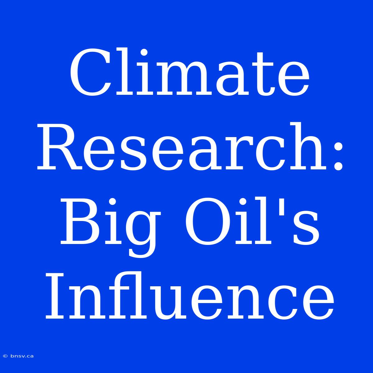 Climate Research: Big Oil's Influence