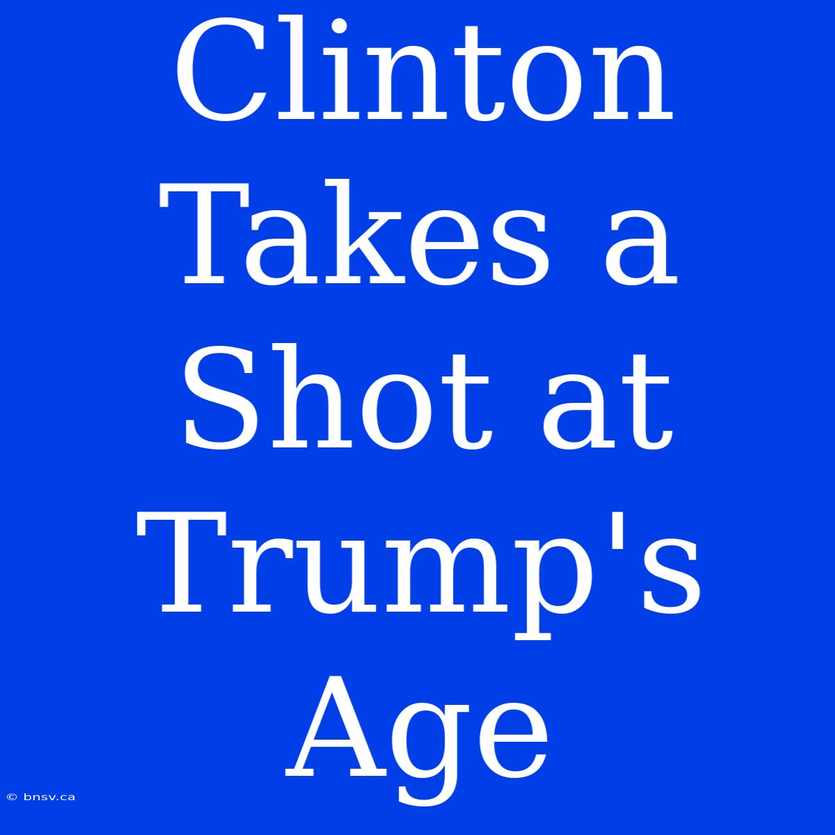 Clinton Takes A Shot At Trump's Age