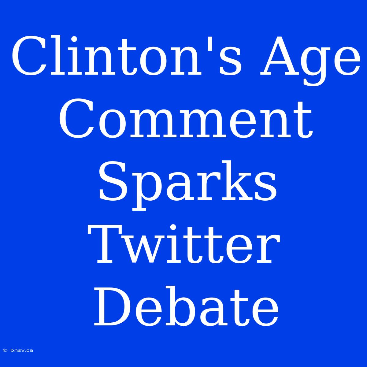 Clinton's Age Comment Sparks Twitter Debate