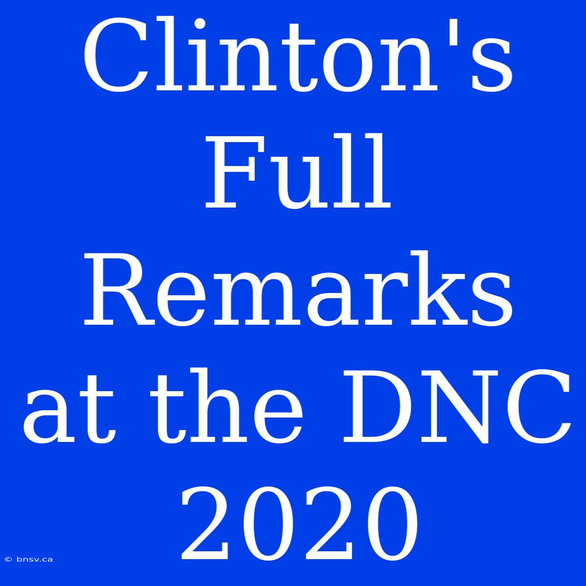 Clinton's Full Remarks At The DNC 2020