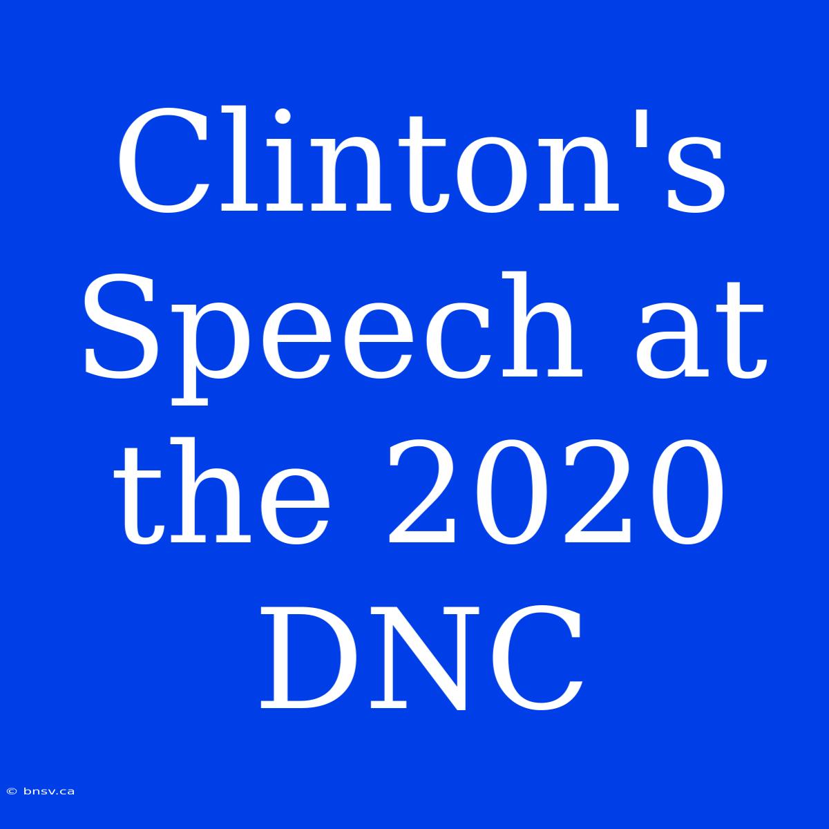 Clinton's Speech At The 2020 DNC