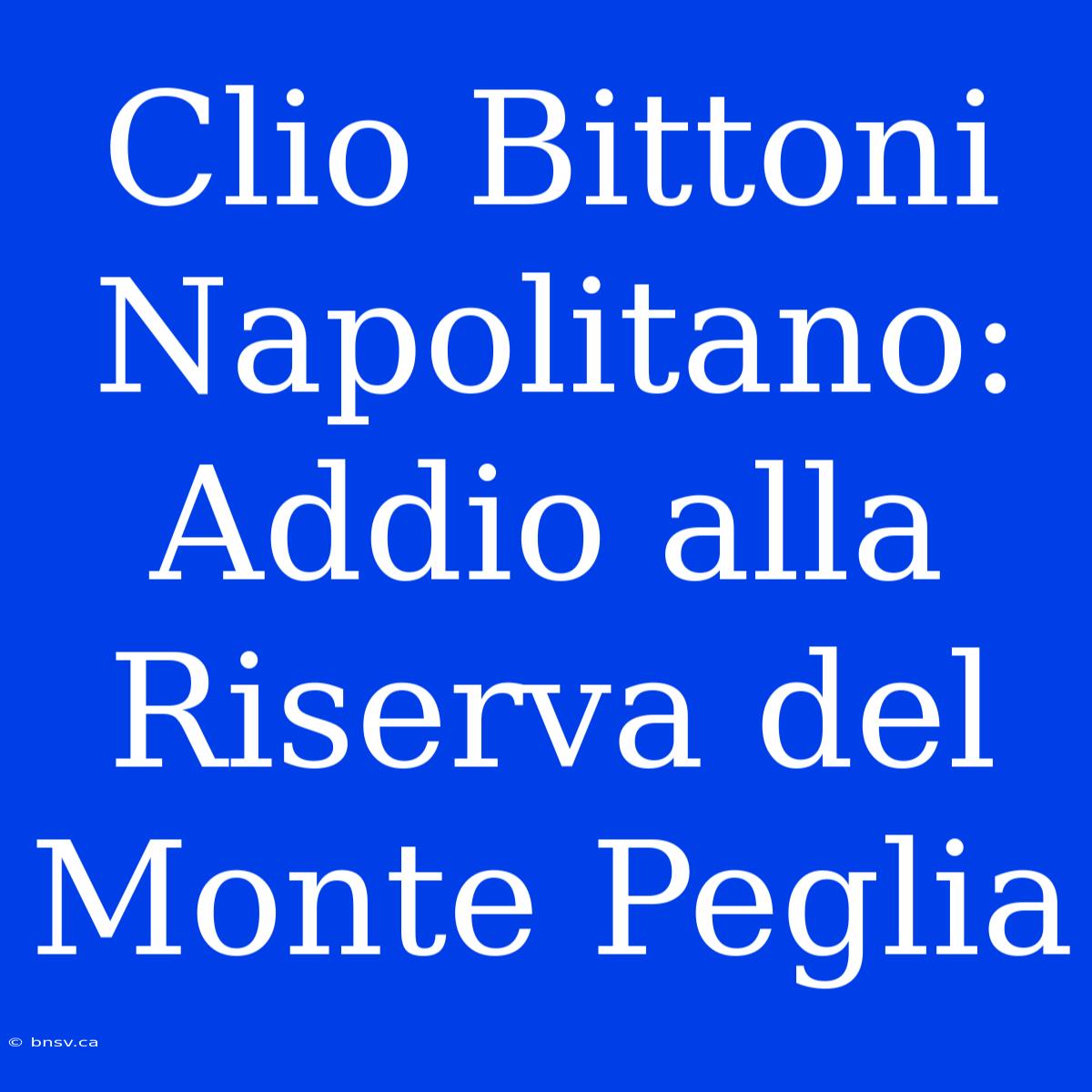 Clio Bittoni Napolitano: Addio Alla Riserva Del Monte Peglia