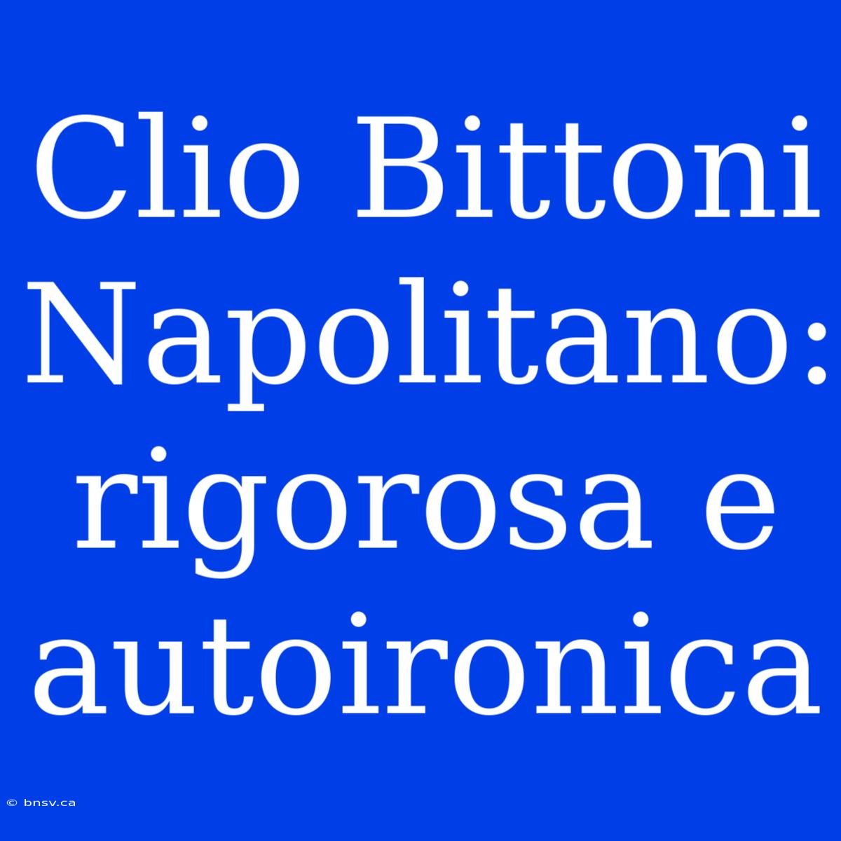 Clio Bittoni Napolitano: Rigorosa E Autoironica