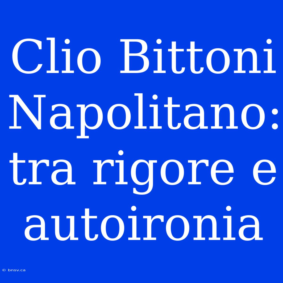 Clio Bittoni Napolitano: Tra Rigore E Autoironia