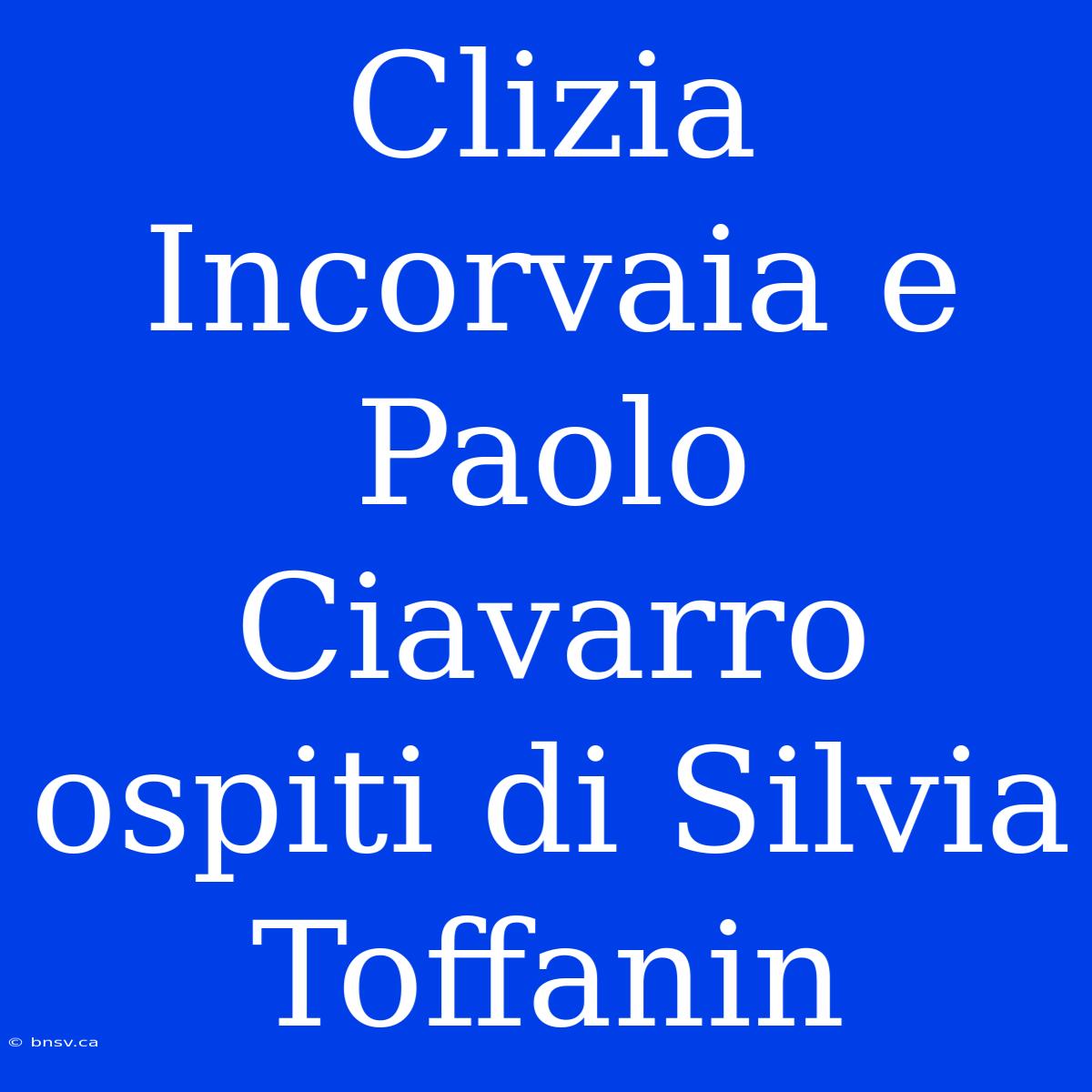 Clizia Incorvaia E Paolo Ciavarro Ospiti Di Silvia Toffanin