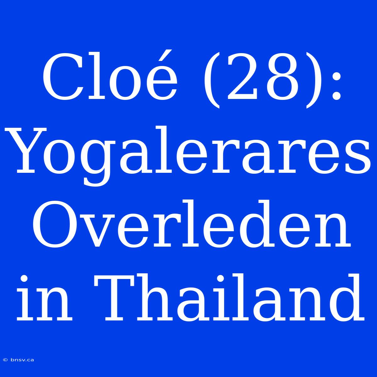 Cloé (28): Yogalerares Overleden In Thailand