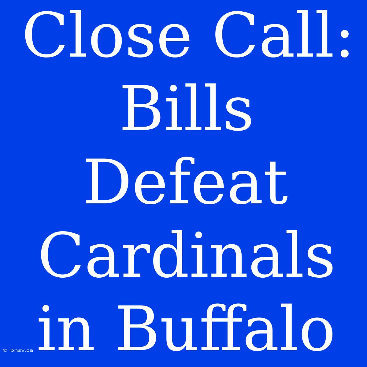 Close Call: Bills Defeat Cardinals In Buffalo