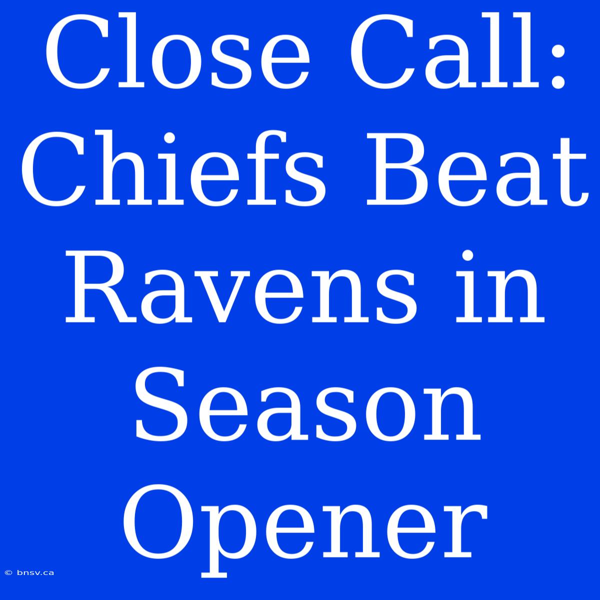 Close Call: Chiefs Beat Ravens In Season Opener