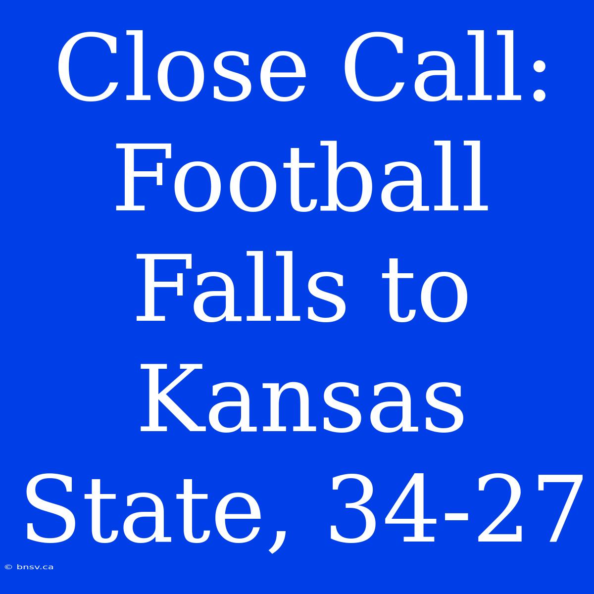 Close Call: Football Falls To Kansas State, 34-27