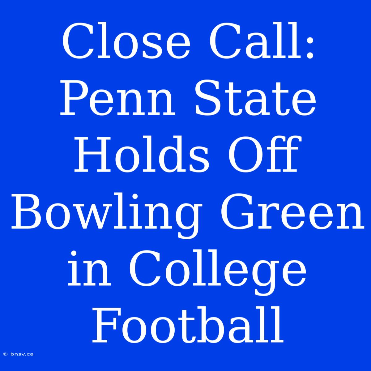 Close Call: Penn State Holds Off Bowling Green In College Football