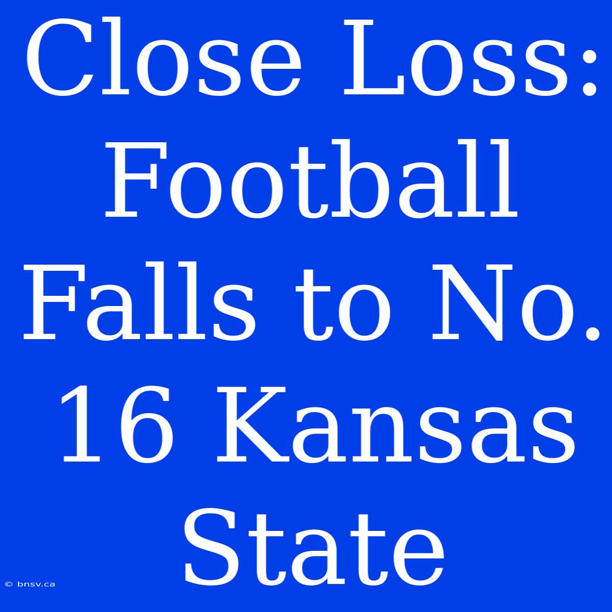 Close Loss: Football Falls To No. 16 Kansas State