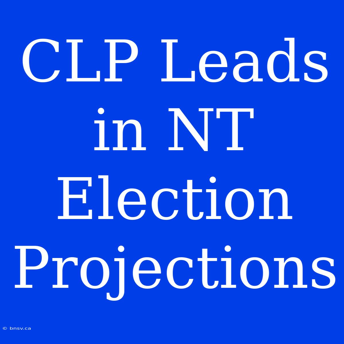 CLP Leads In NT Election Projections