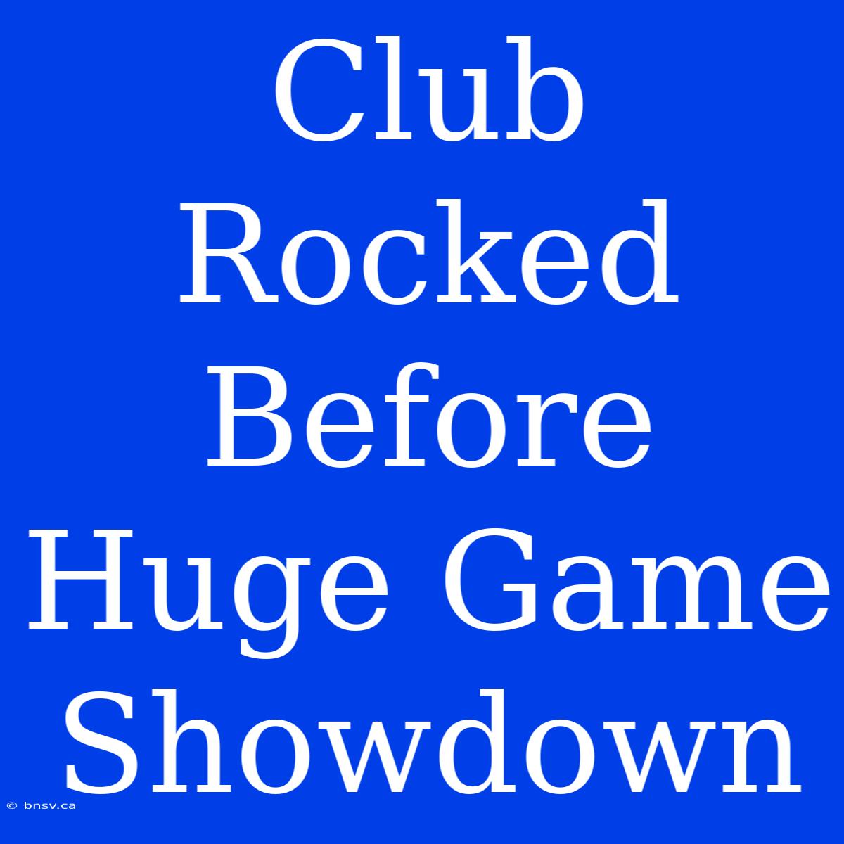 Club Rocked Before Huge Game Showdown